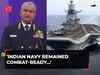 Navy Chief Admiral R Hari Kumar, says 'Indian Navy remained combat-ready…'