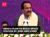 India aiming to build Space Station by 2035: ISRO Chief S Somanath