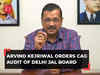 Arvind Kejriwal orders CAG audit of Delhi Jal Board amid allegations of financial irregularities