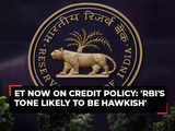 RBI's tone and tonality likely to be hawkish: ET Now on Credit Policy