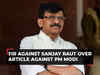 FIR registered against UBT Camp MP Sanjay Raut for article against PM Modi in 'Saamana'