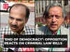 Government's Legislative Blitz : Opposition MPs sound alarm, call it dark age, end of democracy