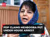 PDP claims Mehbooba Mufti put under house arrest ahead of scheduled visit to Poonch