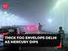 Delhi-NCR wakes to a layer of dense fog as cold wave grips capital; AQI remains 'very poor'