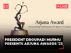 President Droupadi Murmu presents Arjuna Awards 2023 at Rashtrapati Bhavan | Live