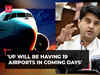 Civil Aviation Minister Jyotiraditya Scindia, says 'UP will be having 19 airports in coming days'