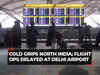 Cold wave conditions continue in North India; flight operations delayed at Delhi airport