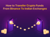How to transfer crypto from Binance to Indian exchanges?