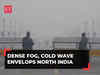 Cold wave conditions continue in North India; zero visibility in Delhi due to thick fog