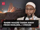 Asaduddin Owaisi on Ram Mandir: 'Babri Masjid systematically taken away from Muslims...'