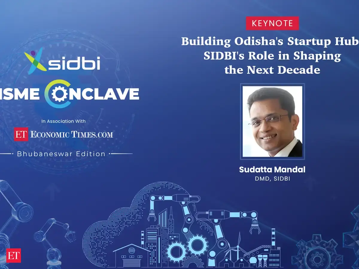 Building Odisha's Startup Hub: SIDBI's Role in Shaping the Next Decade ...