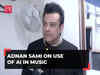 Adnan Sami on use of AI in music: 'We should embrace it....exploit it in a good manner'