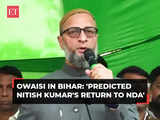 Asaduddin Owaisi in Bihar: 'Predicted Nitish Kumar's return to NDA; strengthen Majlis to stop Modi's dream of 370 seats'