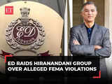 Enforcement Directorate raids Hiranandani group premises in Mumbai over alleged FEMA violations