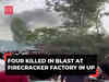UP: At least 4 dead, dozen workers injured in blast at firecracker unit in Kaushambi