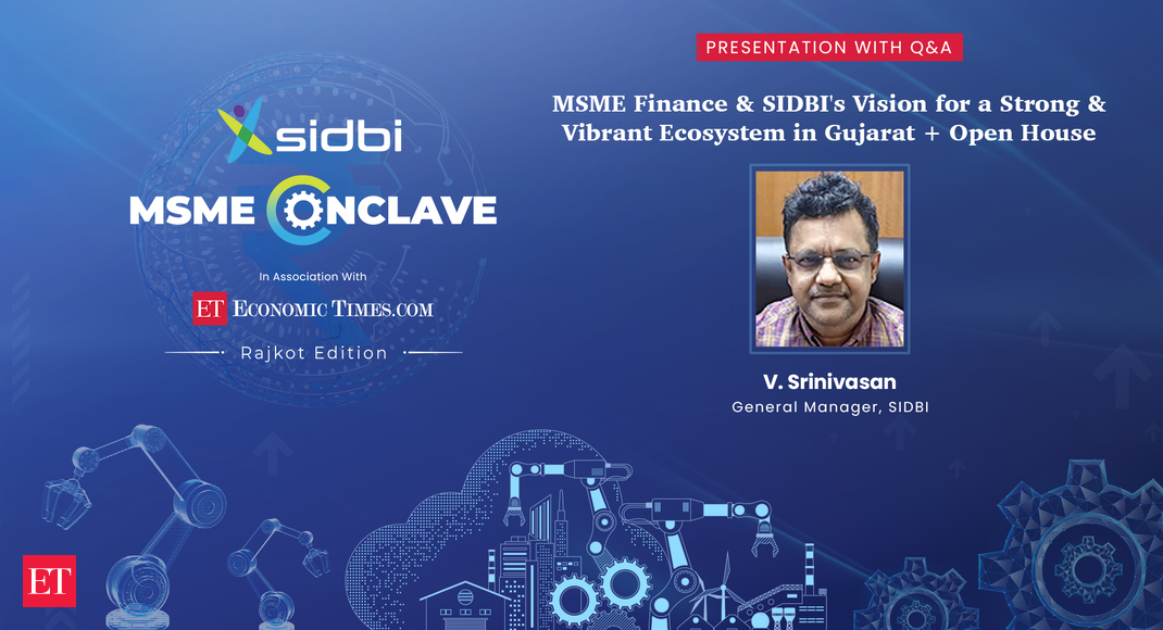 Empowering Gujarat's MSMEs: SIDBI's Vision In Focus - The Economic ...