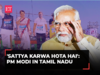 'Sattya karwa hota hai': PM Modi accuses UPA government of 'not caring' about Tamil Nadu