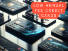 Top banks' credit cards with low annual fee
