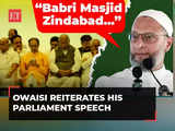 'Babri Masjid Zindabad…': Asaduddin Owaisi reiterates his parliament speech ahead of Lok Sabha polls