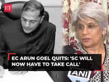 'SC will now have to take call', says senior advocate Meenakshi Arora as EC Arun Goel quits