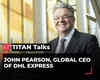 Friendshoring, nearshoring more hype; India's rapid emergence shows changes in globalisation: John Pearson, DHL Express | ET Titan Talks