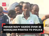 Indian Navy hands over 35 Somalian pirates to Mumbai Police for prosecution