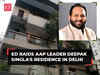 ED raids AAP leader Deepak Singla's residence in Delhi