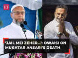 AIMIM chief Asaduddin Owaisi questions death of Mukhtar Ansari: 'Jail mei zeher...'
