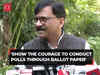 Show courage to conduct LS elections through ballot paper: Sanjay Raut challenges BJP