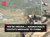 'We're Indian and will remain Indian', Arunachal Pradesh’s Youth’s direct message to China