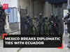Mexico breaks diplomatic ties with Ecuador over embassy raid