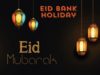 Eid Bank Holiday April 2024: Banks will be closed for Eid al-Fitr in these states