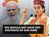 We all are Narendra Modi, we should not have any existence of our own, says Kangana Ranaut