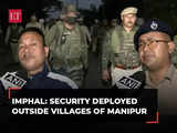 Manipur unrest: Security deployed outside villages in view of upcoming Lok Sabha elections