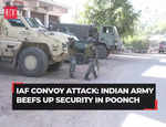 IAF Convoy Attack: Indian Army beefs up security in Poonch after terrorist attack