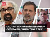 Economist Gautam Sen on Pitroda's 'Inheritance Tax' remark: Whoever wants this 'not a friend of India'