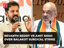 'Nobody knows if it actually took place…': Revanth Reddy vs Amit Shah over Balakot surgical strikes