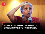 'Can't answer sitting here': FM Sitharaman's to stock broker who says 'Govt is my sleeping partner'