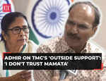 Adhir Ranjan on Mamata Banerjee's 'outside support' remark: I don't trust her, she can even back BJP