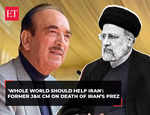 'Whole world should provide help to Iran': Ghulam Nabi Azad on death of Prez Raisi in chopper crash
