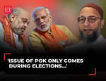 BJP talk about PoK, but they did nothing in last 10 years: Asaduddin Owaisi