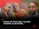 BJP talk about PoK, but they did nothing in last 10 years: Asaduddin Owaisi