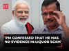 'PM Modi confessed that he has no evidence in liquor scam...' says Delhi CM Kejriwal