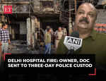 Delhi hospital fire: Owner Naveen Khichi, Doctor on duty Akash sent to three-day police custody till May 30