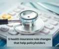 Health insurance premiums can be reduced if you don’t make a claim, policy cancellations to be less costly and more: 5 rule changes
