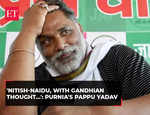 'Nitish Kumar, Chandrababu Naidu Ambedkarites and have Gandhian thought…': Pappu Yadav