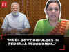 Modi govt indulges in 'federal terrorism which is discriminatory terrorism'alleges TMC' Sagarika Ghose