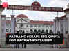 Patna High Court scraps 65% reservation for Backward Classes, EBCs, SCs & STs