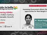 Maximising Govt efforts: Policies and opportunities for West Bengal MSMEs - Dr. Shashi Panja, Minister-in-Charge, Department Of Industry, Commerce & Enterprises,  Govt of WB