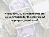 Will Budget 2024 announce 8th Pay Commission? 1 80:Image